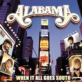 "When It All Goes South" album by Alabama "When It All Goes South" album by Alabama