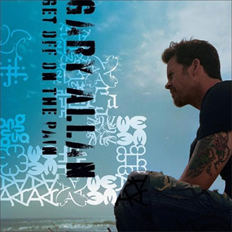 "Get Off On The Pain" album by Gary Allan "Get Off On The Pain" album by Gary Allan
