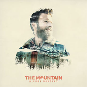 "The Mountain" album by Dierks Bentley "The Mountain" album by Dierks Bentley