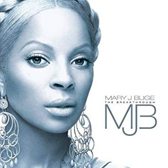 "The Breakthrough" album by Mary J. Blige "The Breakthrough" album by Mary J. Blige