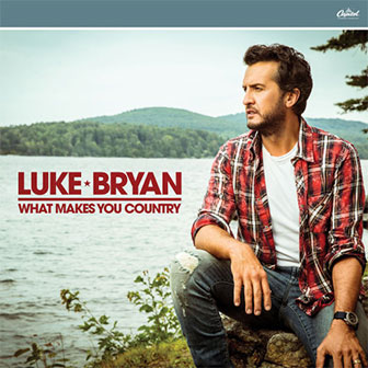 "What Makes You Country" album by Luke Bryan "What Makes You Country" album by Luke Bryan