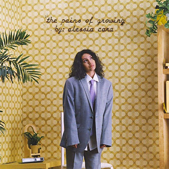 "Growing Pains" by Alessia Cara