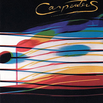 "All You Get From Love Is A Love Song" by The Carpenters