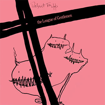 "The League Of Gentlemen" album by Robert Fripp "The League Of Gentlemen" album by Robert Fripp