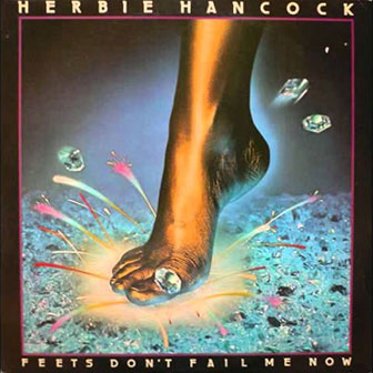 "Feets Don't Fail Me Now" album by Herbie Hancock "Feets Don't Fail Me Now" album by Herbie Hancock