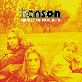 "Middle Of Nowhere" album by Hanson "Middle Of Nowhere" album by Hanson