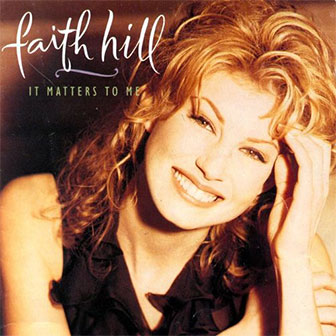 "It Matters To Me" album by Faith Hill "It Matters To Me" album by Faith Hill
