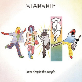 "Knee Deep In The Hoopla" album by Starship "Knee Deep In The Hoopla" album by Starship
