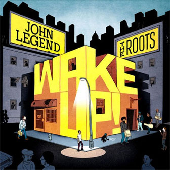 "Wake Up!" album by John Legend & The Roots "Wake Up!" album by John Legend & The Roots