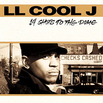 "14 Shots To The Dome" album by LL Cool J "14 Shots To The Dome" album by LL Cool J
