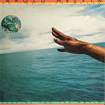 "Reaching For The World" by Harold Melvin & The Blue Notes
