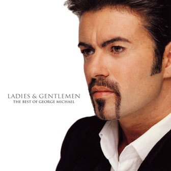 "Ladies & Gentlemen: The Best Of George Michael" "Ladies & Gentlemen: The Best Of George Michael"