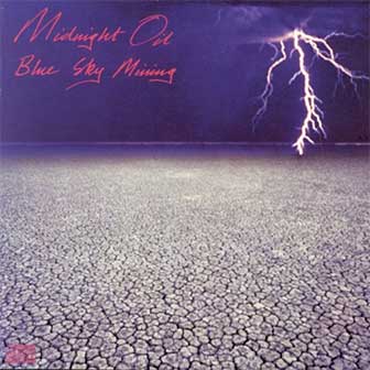 "Blue Sky Mine" by Midnight Oil "Blue Sky Mine" by Midnight Oil