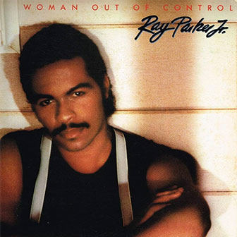 "Woman Out Of Control" album by Ray Parker, Jr. "Woman Out Of Control" album by Ray Parker, Jr.