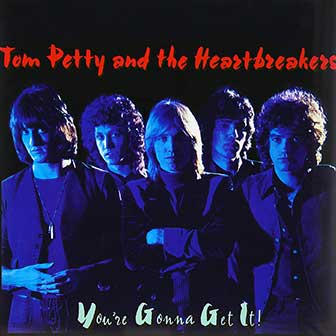 "You're Gonna Get It!" album by Tom Petty "You're Gonna Get It!" album by Tom Petty