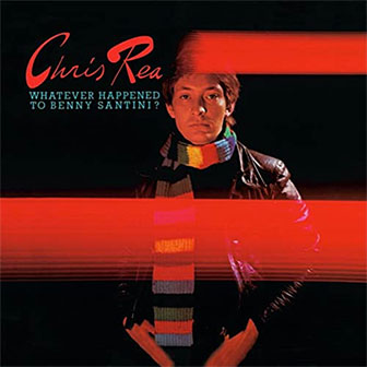 "Whatever Happened To Benny Santini?" album by Chris Rea "Whatever Happened To Benny Santini?" album by Chris Rea