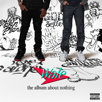 "The Album About Nothing" album by Wale "The Album About Nothing" album by Wale