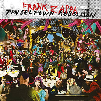 "Tinsel Town Rebellion" album by Frank Zappa "Tinsel Town Rebellion" album by Frank Zappa
