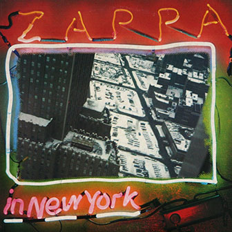 "Zappa In New York" album by Frank Zappa "Zappa In New York" album by Frank Zappa