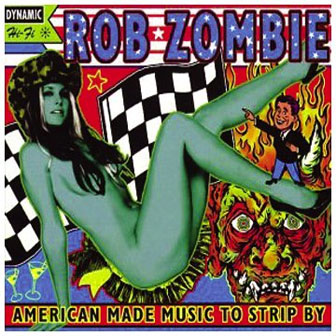 "American Made Music To Strip By" album by Rob Zombie "American Made Music To Strip By" album by Rob Zombie
