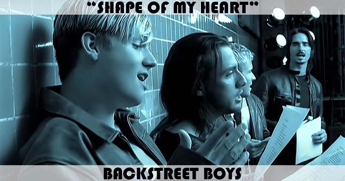"Shape Of My Heart" by Backstreet Boys "Shape Of My Heart" by Backstreet Boys