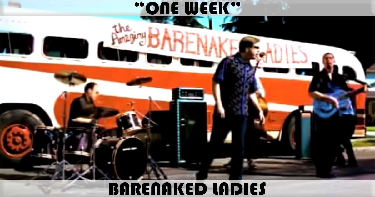 "One Week" by Barenaked Ladies "One Week" by Barenaked Ladies