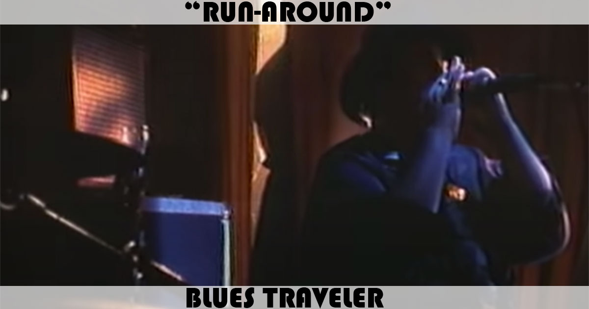 "Run-Around" by Blues Traveler "Run-Around" by Blues Traveler