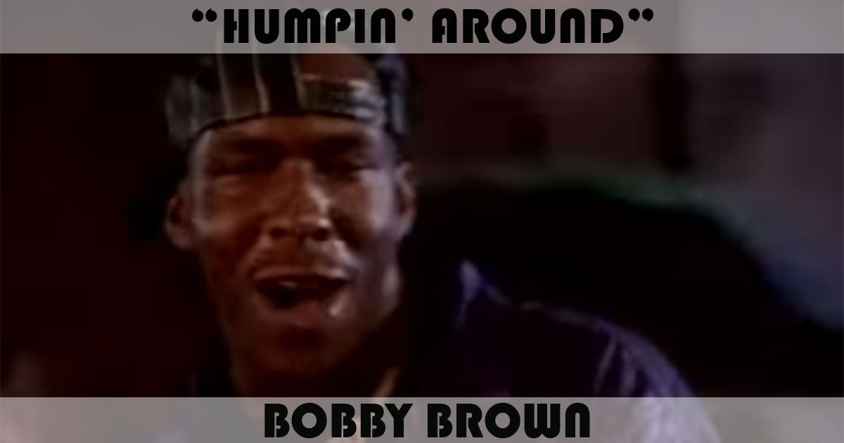 "Humpin' Around" by Bobby Brown "Humpin' Around" by Bobby Brown