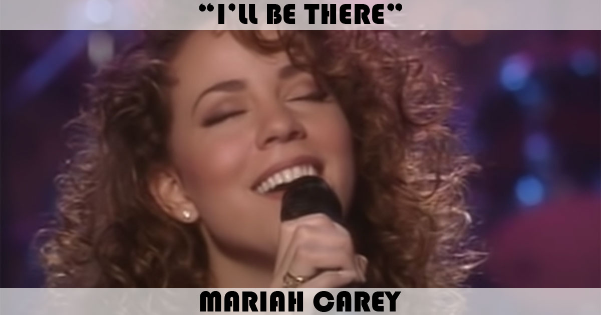 "I'll Be There" by Mariah Carey "I'll Be There" by Mariah Carey