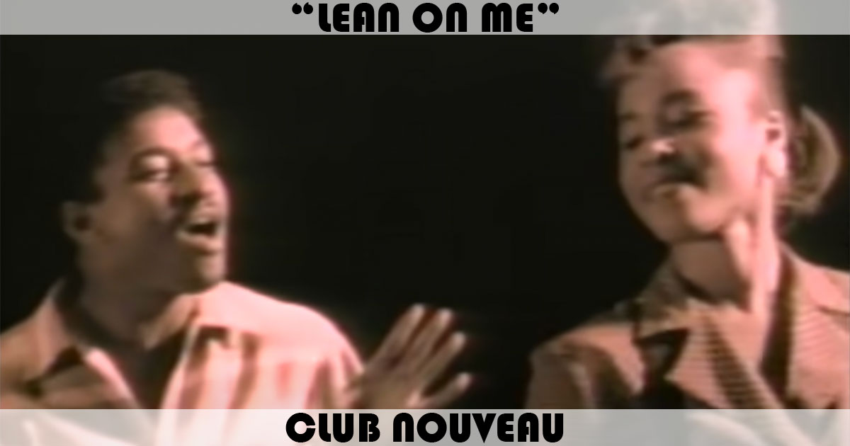 "Lean On Me" by Club Nouveau "Lean On Me" by Club Nouveau