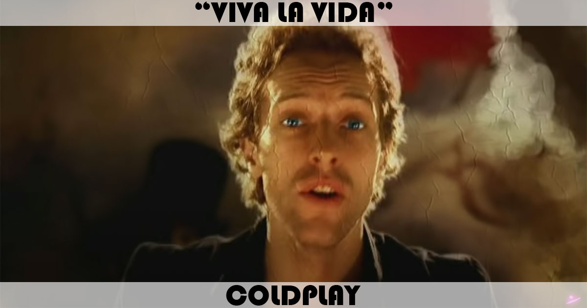 "Viva La Vida" by Coldplay "Viva La Vida" by Coldplay