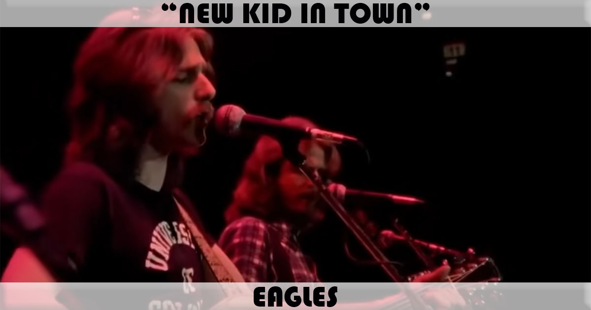 "New Kid In Town" by Eagles "New Kid In Town" by Eagles