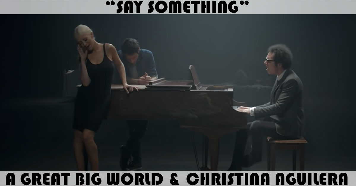 "Say Something" by A Great Big World "Say Something" by A Great Big World