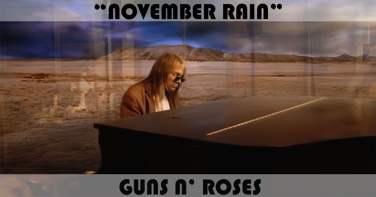 "November Rain" by Guns N' Roses "November Rain" by Guns N' Roses