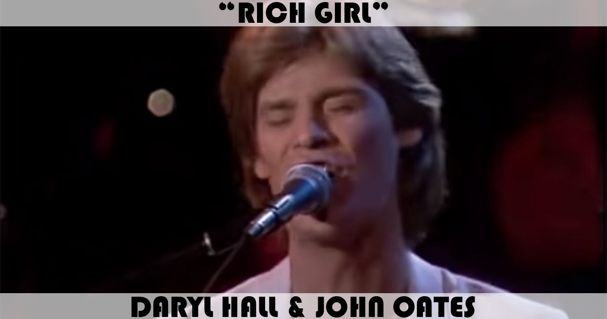 "Rich Girl" by Daryl Hall & John Oates "Rich Girl" by Daryl Hall & John Oates