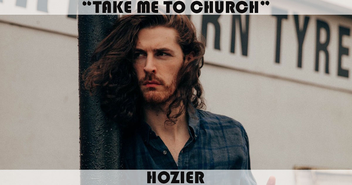 "Take Me To Church" by Hozier "Take Me To Church" by Hozier