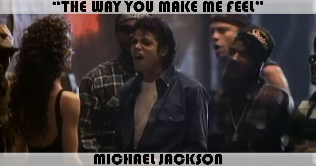 "The Way You Make Me Feel" by Michael Jackson "The Way You Make Me Feel" by Michael Jackson