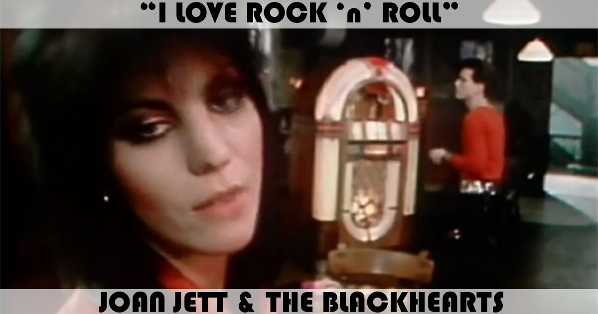 "I Love Rock n Roll" by Joan Jett "I Love Rock n Roll" by Joan Jett