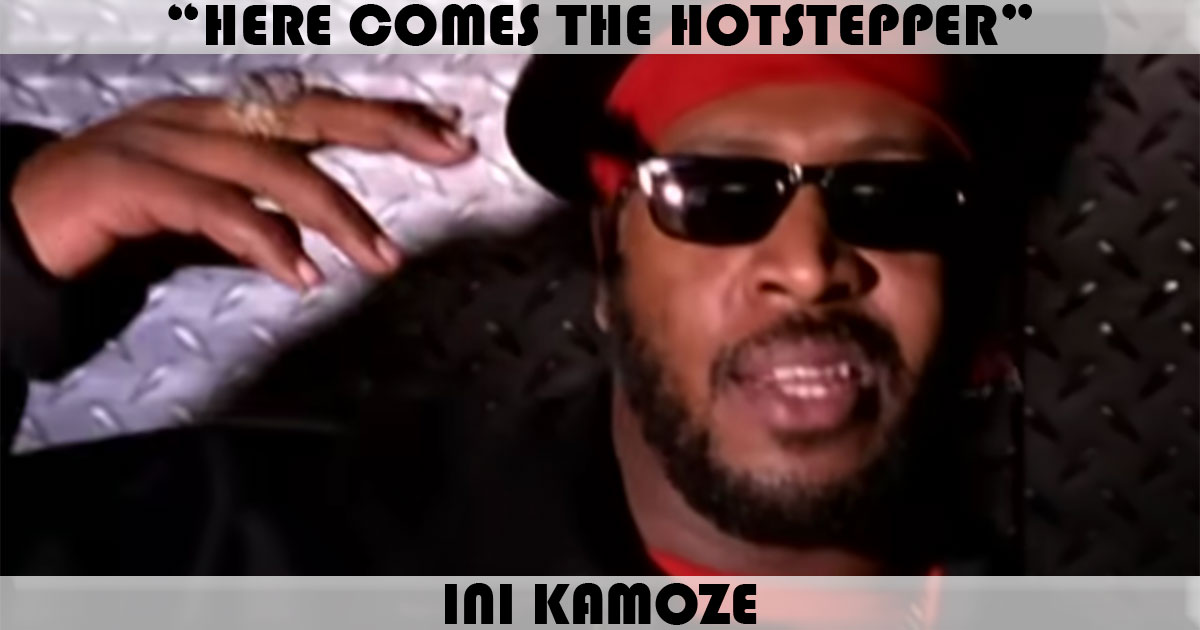 "Here Comes The Hotstepper" by Ini Kamoze "Here Comes The Hotstepper" by Ini Kamoze
