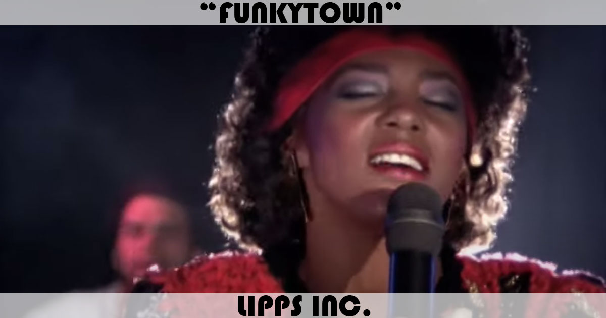"Funkytown" by Lipps Inc "Funkytown" by Lipps Inc
