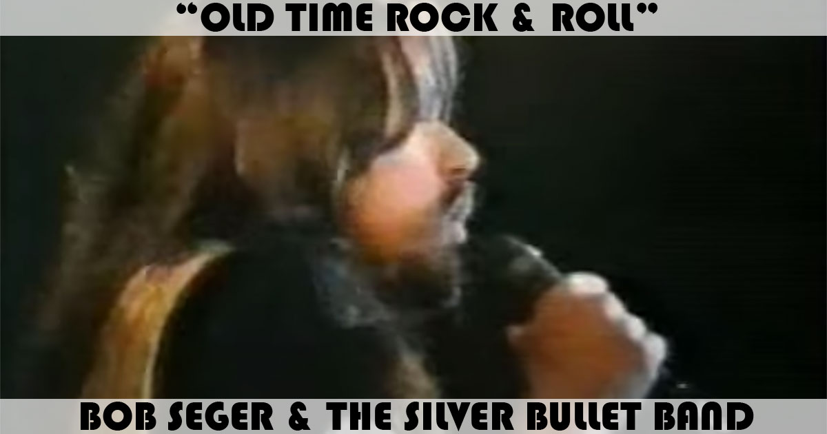"Old Time Rock & Roll" by Bob Seger "Old Time Rock & Roll" by Bob Seger