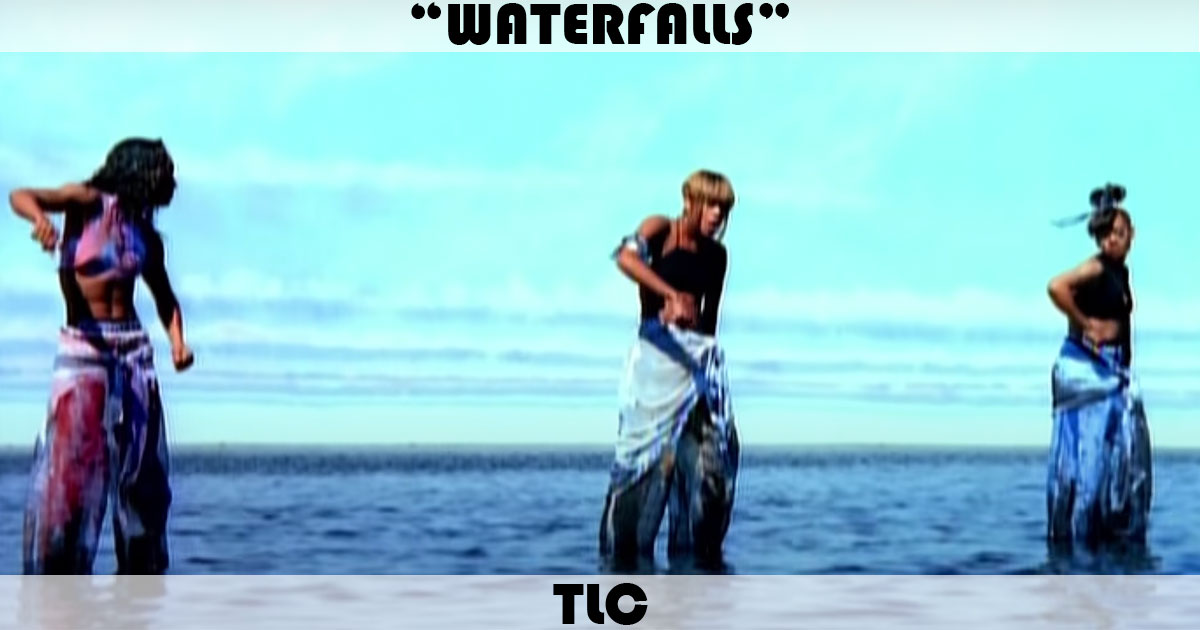 "Waterfalls" by TLC "Waterfalls" by TLC
