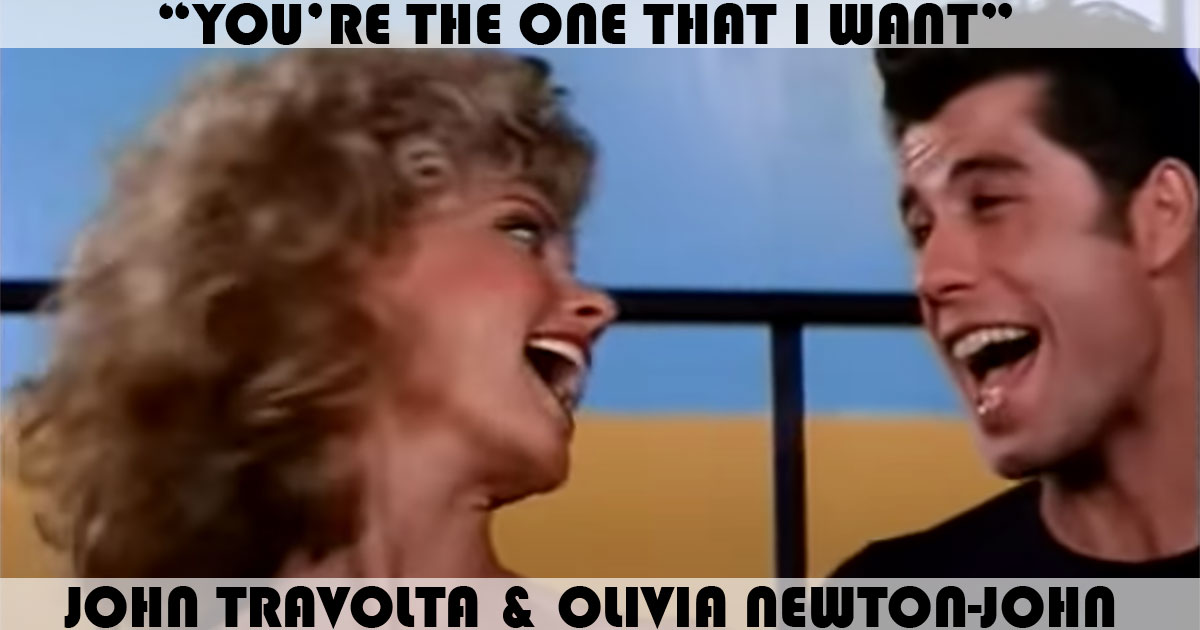 "You're The One That I Want" by John Travolta & Olivia Newton-John "You're The One That I Want" by John Travolta & Olivia Newton-John