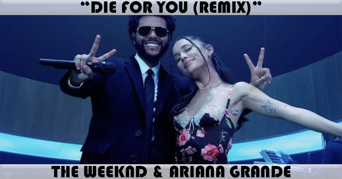 "Die For You" by The Weeknd & Ariana Grande "Die For You" by The Weeknd & Ariana Grande