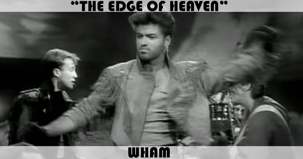 "The Edge Of Heaven" by Wham "The Edge Of Heaven" by Wham