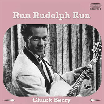 "Run Rudolph Run" by Chuck Berry "Run Rudolph Run" by Chuck Berry