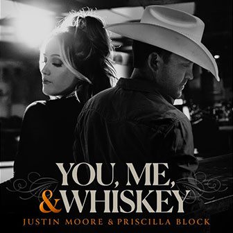 "You, Me, & Whiskey" by Justin Moore "You, Me, & Whiskey" by Justin Moore