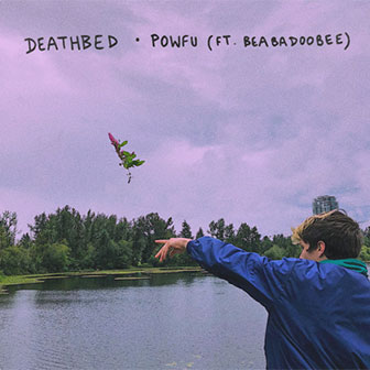 "Death Bed" by Powfu
