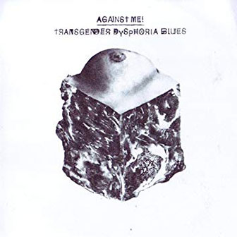 "Transgender Dysphoria Blues" album by Against Me "Transgender Dysphoria Blues" album by Against Me