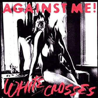 "White Crosses" album by Against Me "White Crosses" album by Against Me